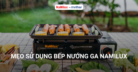 Mẹo sử dụng bếp nướng ga NaMilux cho người mới bắt đầu