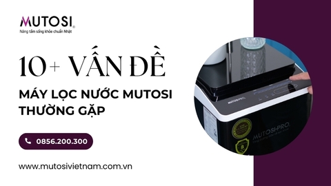 Các Vấn Đề Mà Máy Lọc Nước Mutosi Thường Gặp