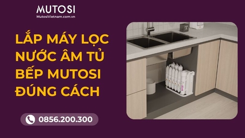 Lắp Máy Lọc Nước Âm Tủ Bếp Mutosi Đúng Cách Và Những Lưu Ý Quan Trọng