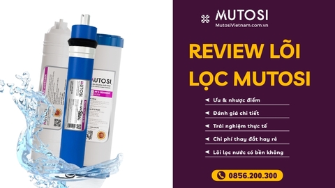 Lõi Lọc Nước Mutosi Có Tốt Không? Ưu - Nhược Điểm Và Đánh Giá Thực Tế