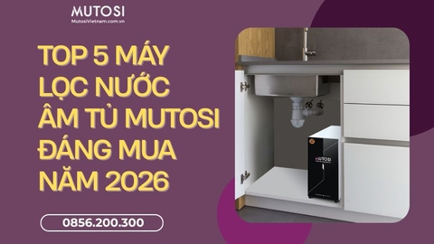 Máy Lọc Nước Âm Tủ Bếp Mutosi Loại Nào Tốt Nhất Hiện Nay?