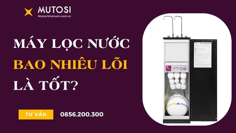 Chọn Máy Lọc Nước Bao Nhiêu Lõi Là Tốt?