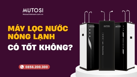 Máy Lọc Nước Nóng Lạnh Có Tốt Không?