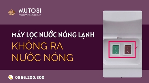 Máy Lọc Nước Nóng Lạnh Không Ra Nước Nóng: Nguyên Nhân & Cách Xử Lý Hiệu Quả