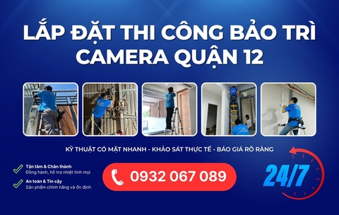 Dịch Vụ Lắp Đặt Thi Công Sửa Chữa Camera Quận 12 Chuyên Nghiệp