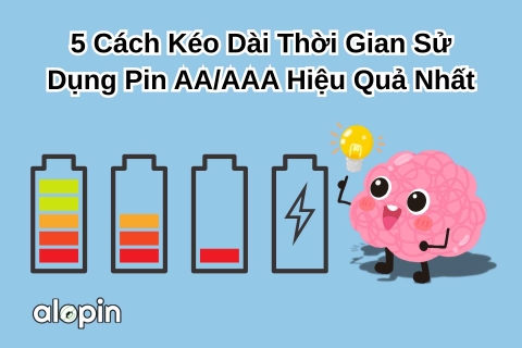 5 Cách Kéo Dài Thời Gian Sử Dụng Pin AA/AAA Hiệu Quả Nhất