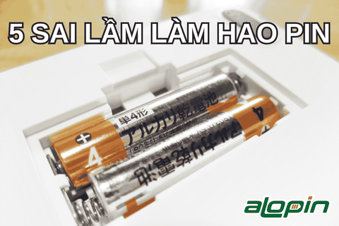 5 Sai Lầm Làm Pin Hao Nhanh