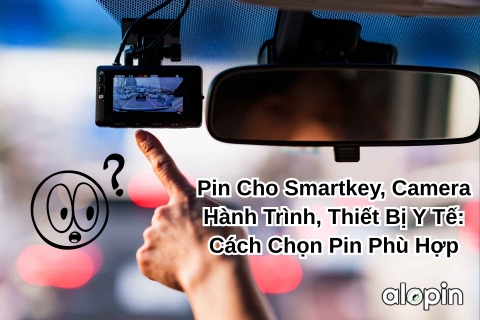 Cách Chọn Pin Phù Hợp Cho Camera Hành Trình