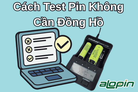 Cách Test Pin Không Cần Đồng Hồ
