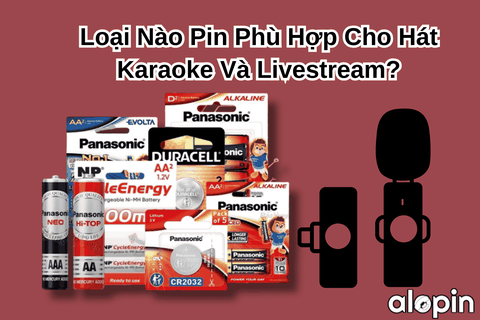 Loại Pin Nào Phù Hợp Cho Hát Karaoke Và Livestream?