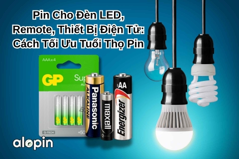 Pin Cho Đèn LED, Remote, Thiết Bị Điện Tử: Cách Tối Ưu Tuổi Thọ Pin