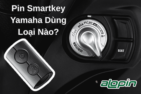 Pin Smartkey Yamaha Dùng Loại Nào?