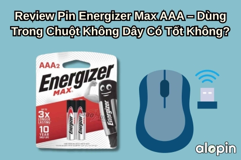 Review Pin Energizer Max AAA – Dùng Trong Chuột Không Dây Có Tốt Không?