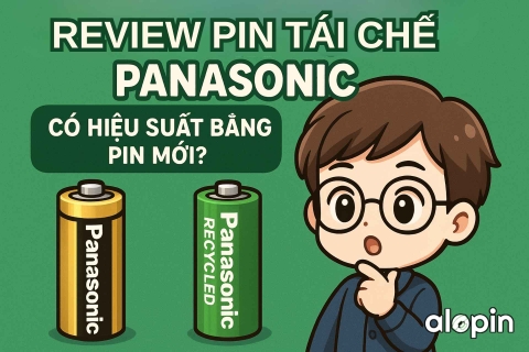 Review Pin Tái Chế Panasonic – Có Hiệu Suất Bằng Pin Mới?