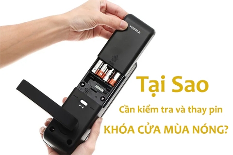 Tại Sao Cần Kiểm Tra Và Thay Pin Cho Khóa Cửa Thông Minh Vào Mùa Nắng Nóng?