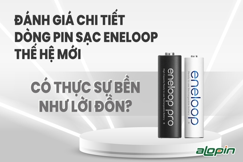 Đánh giá chi tiết dòng pin sạc Eneloop thế hệ mới: Có thực sự bền như lời đồn?