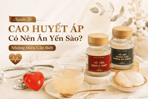 Người Bị Cao Huyết Áp Có Nên Ăn Yến Sào? Những Điều Cần Biết