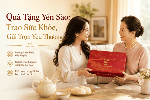 Quà Tặng Yến Sào: Trao Sức Khỏe, Gửi Trọn Yêu Thương