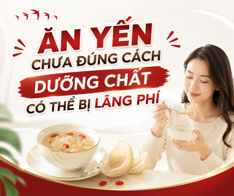 ĂN YẾN CHƯA ĐÚNG CÁCH - DƯỠNG CHẤT CÓ THỂ BỊ LÃNG PHÍ