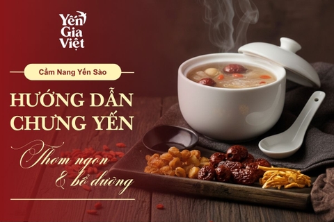 Hướng dẫn chưng yến tại nhà thơm ngon, trọn dinh dưỡng
