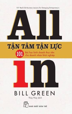 Tận Tâm Tận Lực - 101 Bài Học Kinh Doanh Thực Tiễn Cho Doanh Nhân Khởi Nghiệp - All In