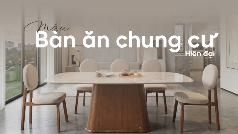 11 mẫu bàn ăn chung cư hiện đại được nhiều người tin chọn