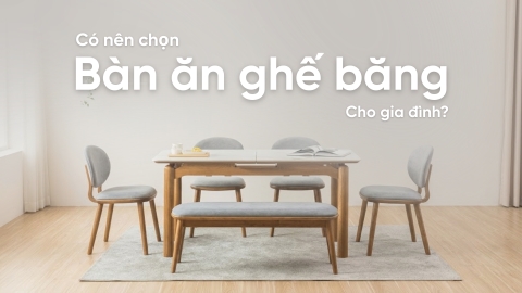 Có nên lựa chọn bàn ăn ghế băng cho gia đình hay không?