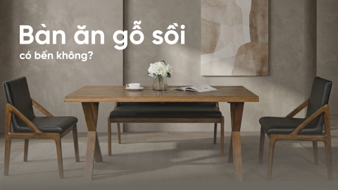 Bàn ăn gỗ sồi có bền không? Ưu nhược điểm và cách lựa chọn