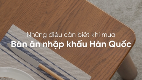 Những điều bạn cần biết khi mua bàn ăn nhập khẩu Hàn Quốc