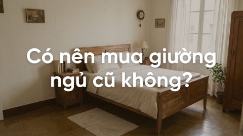 Có nên mua giường ngủ cũ không? Hướng dẫn chọn mua an toàn
