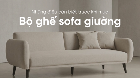 Những điều cần biết trước khi mua một bộ ghế sofa giường