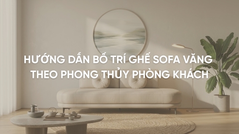 Hướng dẫn bố trí ghế sofa văng theo phong thủy phòng khách