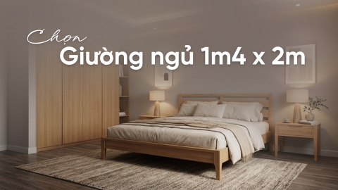 Chọn giường ngủ 1m4 x 2m thế nào để vừa đẹp vừa dùng lâu?