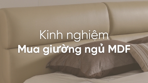Kinh nghiệm mua giường ngủ MDF đẹp, tiện dụng cho gia đình
