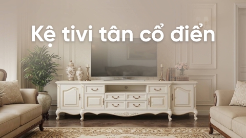 Kệ tivi tân cổ điển vs kệ ti vi cổ điển: Nên chọn loại nào?
