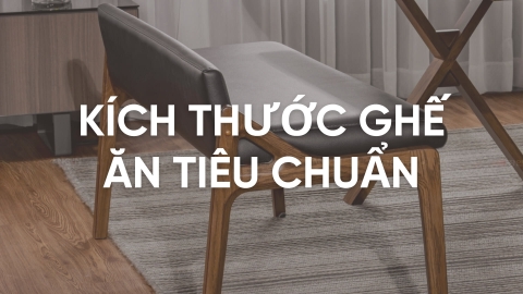 Kích thước ghế ăn tiêu chuẩn bao gồm những thông số nào?