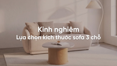 Kinh nghiệm lựa chọn kích thước sofa 3 chỗ hợp phòng khách