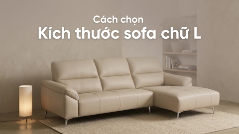 Cách chọn kích thước sofa chữ L vừa đẹp vừa hợp không gian