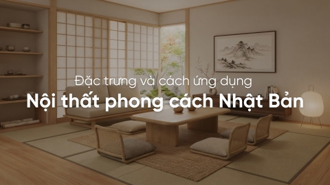 Đặc trưng và cách ứng dụng nội thất phong cách Nhật Bản