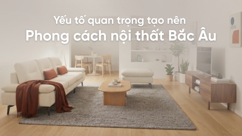 Những yếu tố quan trọng tạo nên phong cách nội thất Bắc Âu