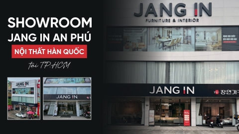 Showroom Jang In An Phú: Showroom nội thất Hàn Quốc tại TP.HCM