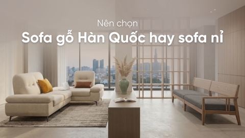 Nên lựa chọn sofa gỗ Hàn Quốc hay sofa nỉ cho phòng khách?