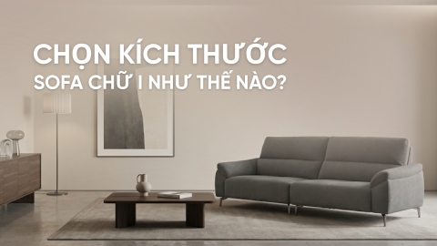 Chọn kích thước sofa chữ I thế nào để không gian cân đối?
