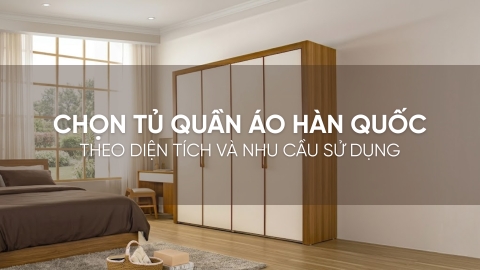Chọn tủ quần áo Hàn Quốc theo diện tích và nhu cầu sử dụng