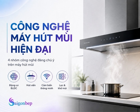 Những công nghệ máy hút mùi đáng tiền năm 2026?