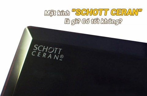 Mặt kính Schott Ceran có gì đặc biệt? Ứng dụng của chúng?