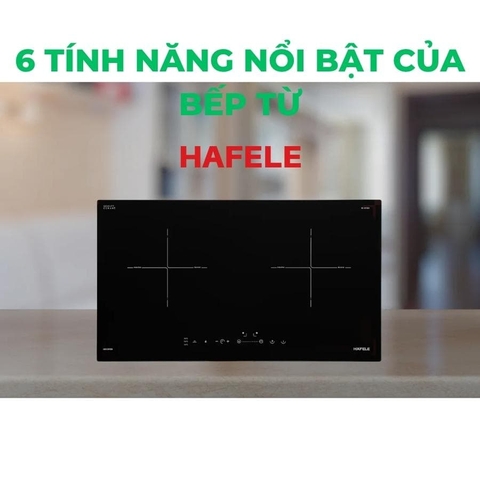 6 tính năng của bếp từ Hafele hiện đại đáng mua 2025