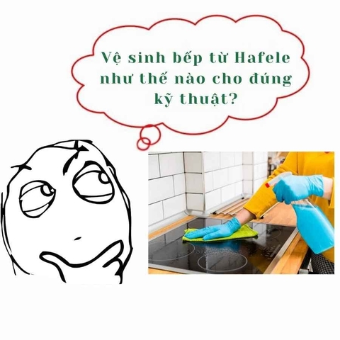 Vệ sinh bếp từ Hafele như thế nào cho đúng kỹ thuật?
