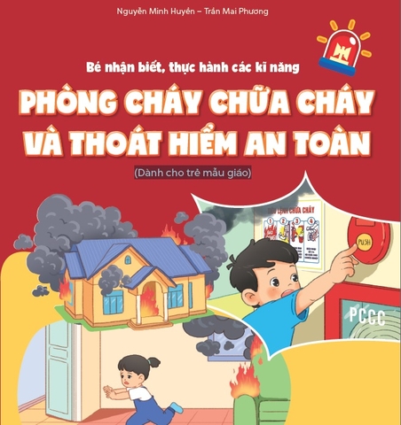 Giới thiệu sách: Bé nhận biết, thực hành các kĩ năng PHÒNG CHÁY CHỮA CHÁY VÀ THOÁT HIỂM AN TOÀN (Dành cho trẻ mẫu giáo)