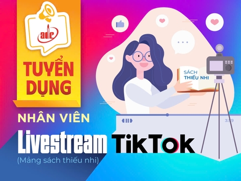 Tuyển dụng Nhân viên Livestream Tiktok (Mảng sách thiếu nhi)